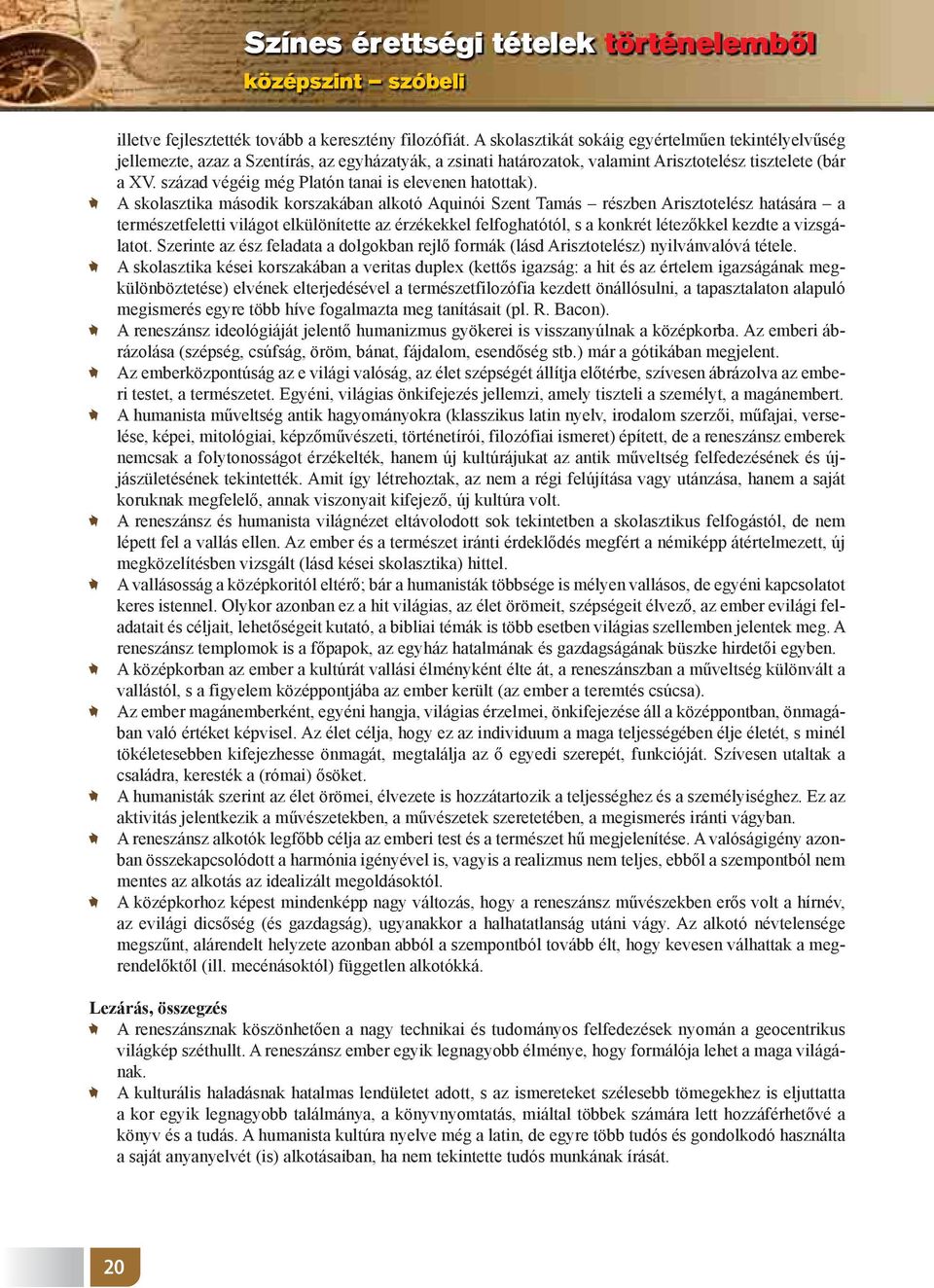 század végéig még Platón tanai is elevenen hatottak).