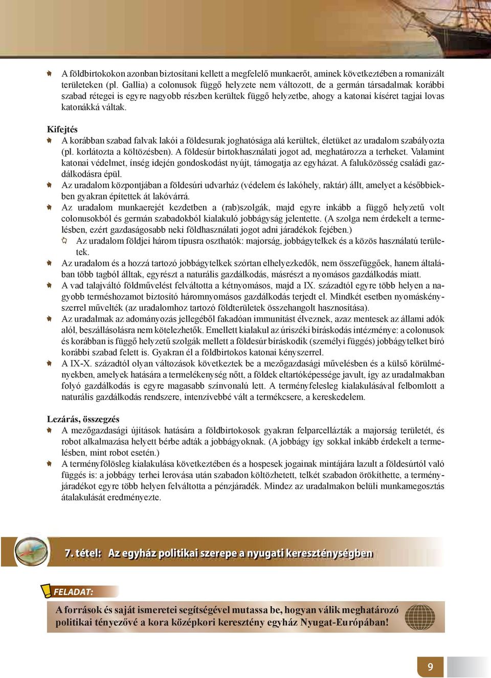 váltak. Kifejtés A korábban szabad falvak lakói a földesurak joghatósága alá kerültek, életüket az uradalom szabályozta (pl. korlátozta a költözésben).