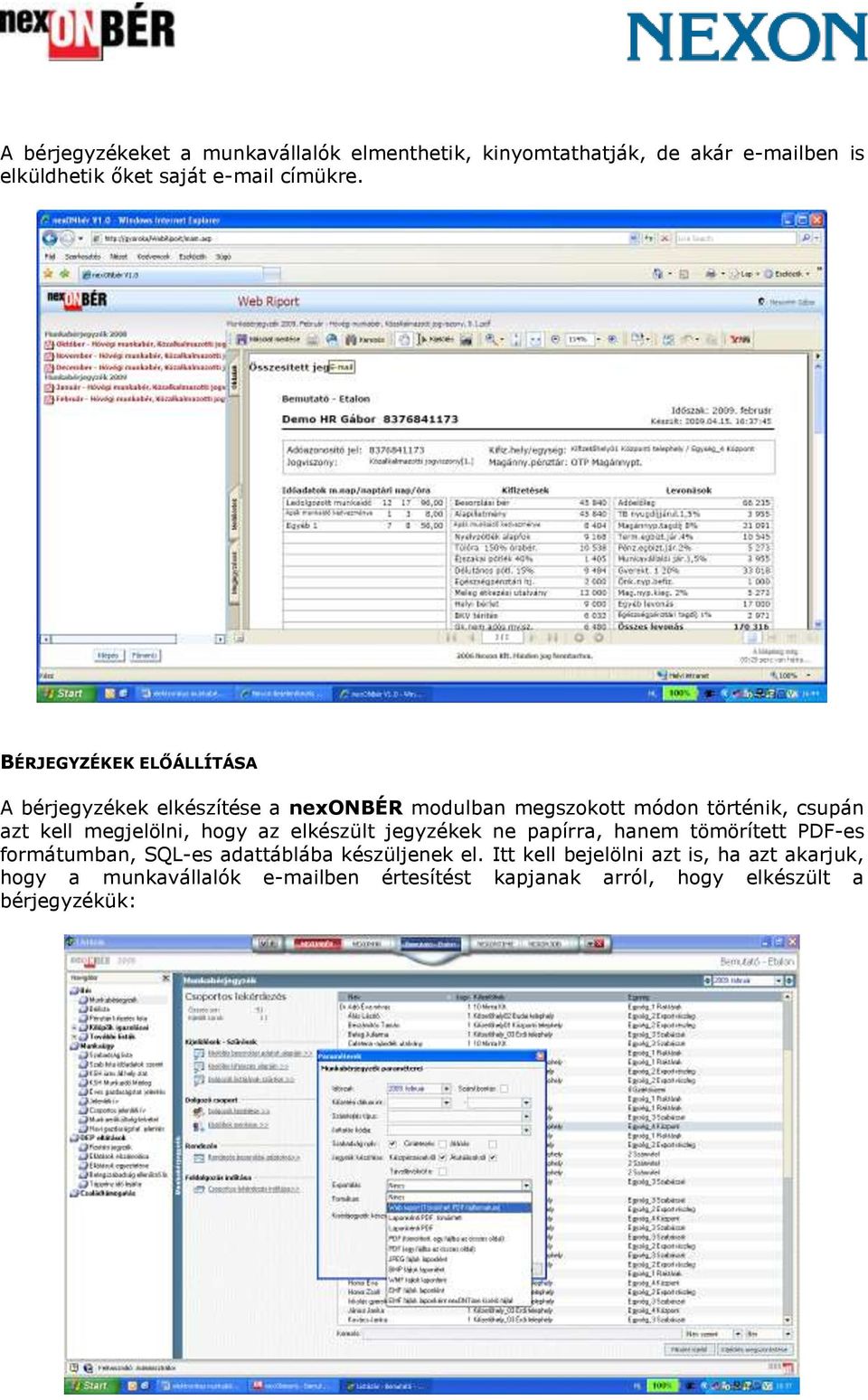 megjelölni, hogy az elkészült jegyzékek ne papírra, hanem tömörített PDF-es formátumban, SQL-es adattáblába készüljenek el.