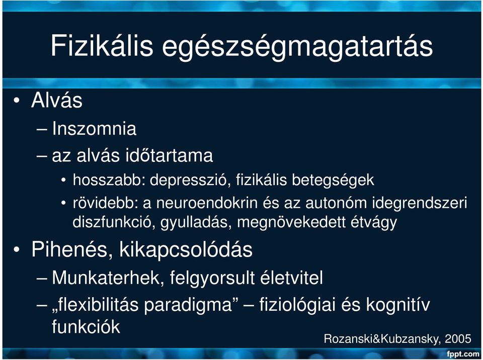 diszfunkció, gyulladás, megnövekedett étvágy Pihenés, kikapcsolódás Munkaterhek,