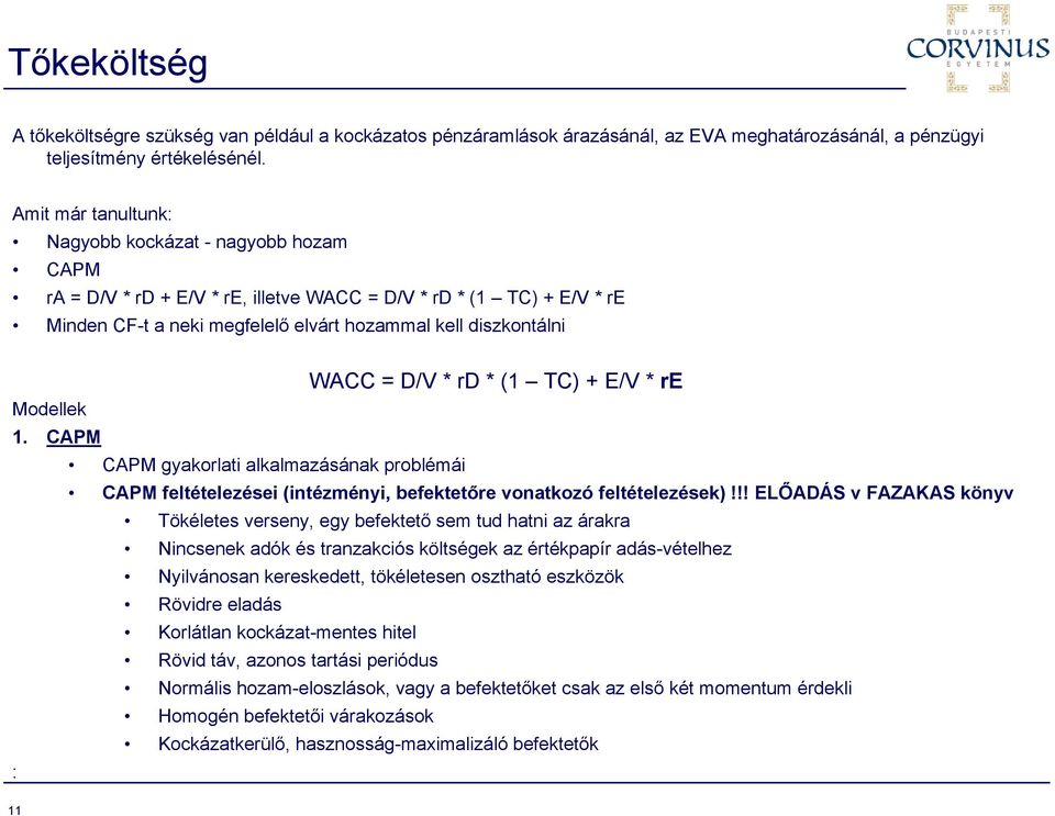 D/V * rd * (1 TC) + E/V * re Modellek 1. CAPM CAPM gyakorlati alkalmazásának problémái CAPM feltételezései (intézményi, befektetőre vonatkozó feltételezések)!