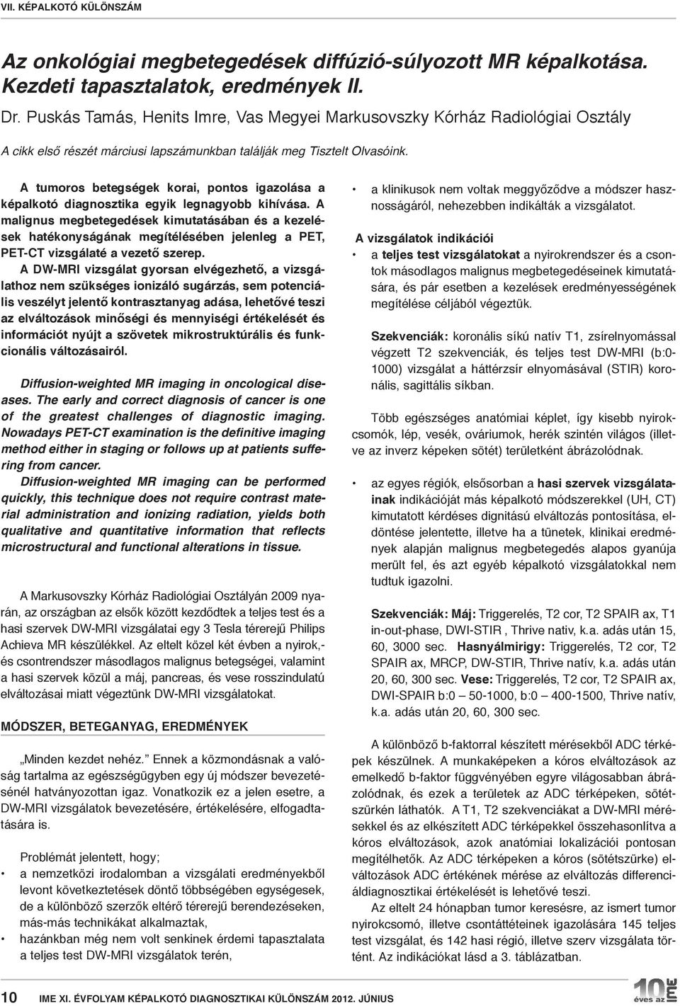 a tumoros betegségek korai, pontos igazolása a képalkotó diagnosztika egyik legnagyobb kihívása.