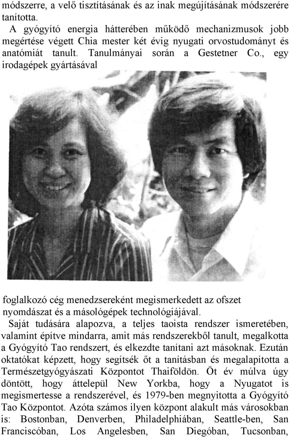 , egy irodagépek gyártásával foglalkozó cég menedzsereként megismerkedett az ofszet nyomdászat és a másológépek technológiájával.