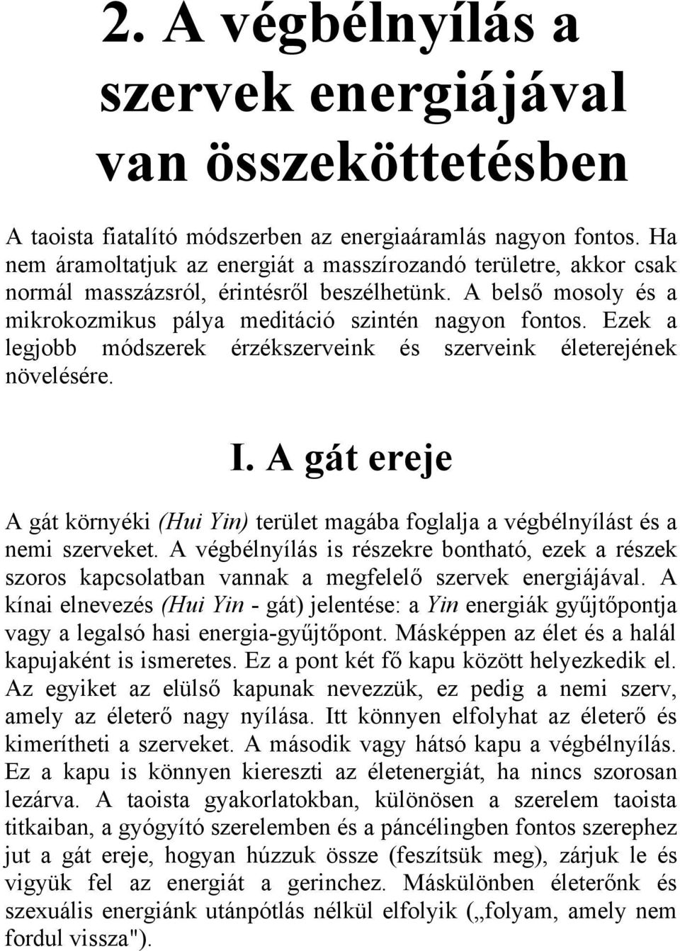 Ezek a legjobb módszerek érzékszerveink és szerveink életerejének növelésére. I. A gát ereje A gát környéki (Hui Yin) terület magába foglalja a végbélnyílást és a nemi szerveket.