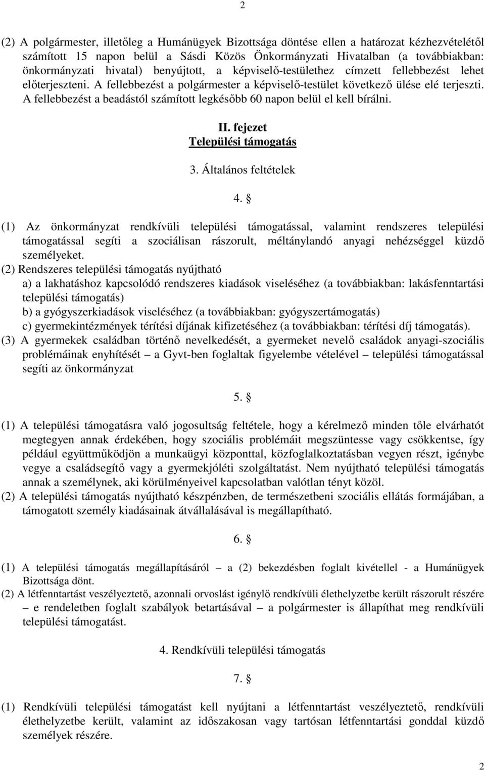 A fellebbezést a beadástól számított legkésőbb 60 napon belül el kell bírálni. II. fejezet Települési támogatás 3. Általános feltételek 4.