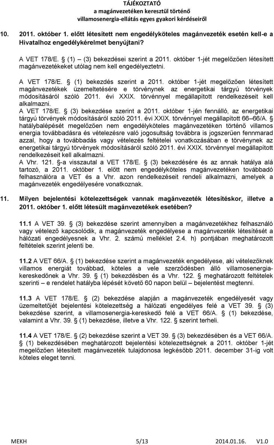 október 1-jét megelőzően létesített magánvezetékek üzemeltetésére e törvénynek az energetikai tárgyú törvények módosításáról szóló 2011. évi XXIX.