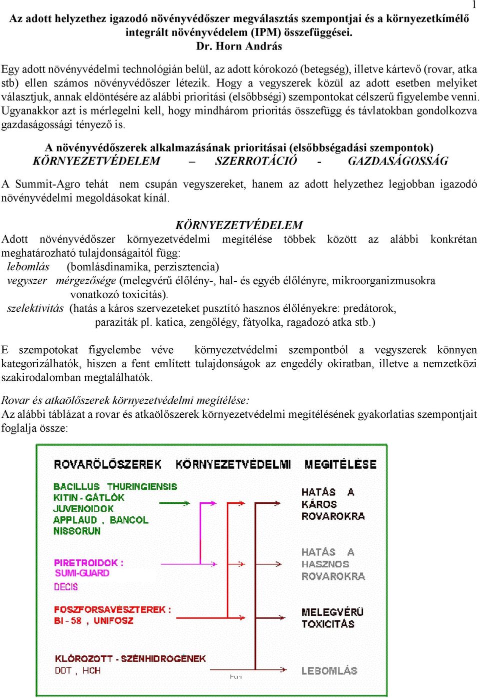 Hogy a vegyszerek közül az adott esetben melyiket választjuk, annak eldöntésére az alábbi prioritási (elsıbbségi) szempontokat célszerő figyelembe venni.