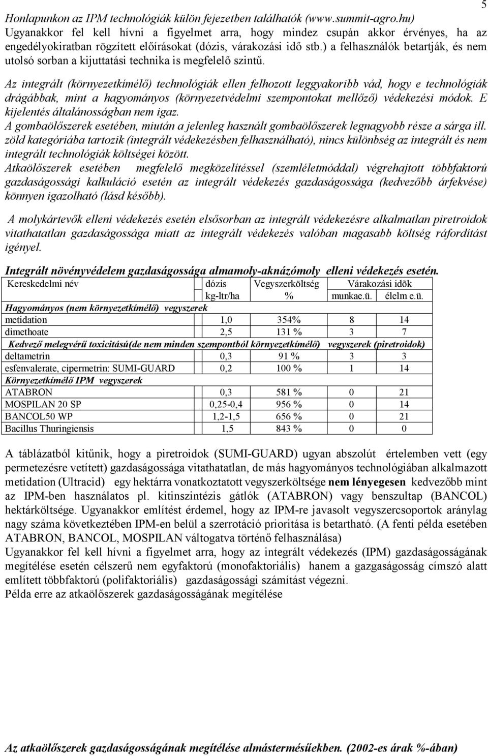 ) a felhasználók betartják, és nem utolsó sorban a kijuttatási technika is megfelelı szintő.