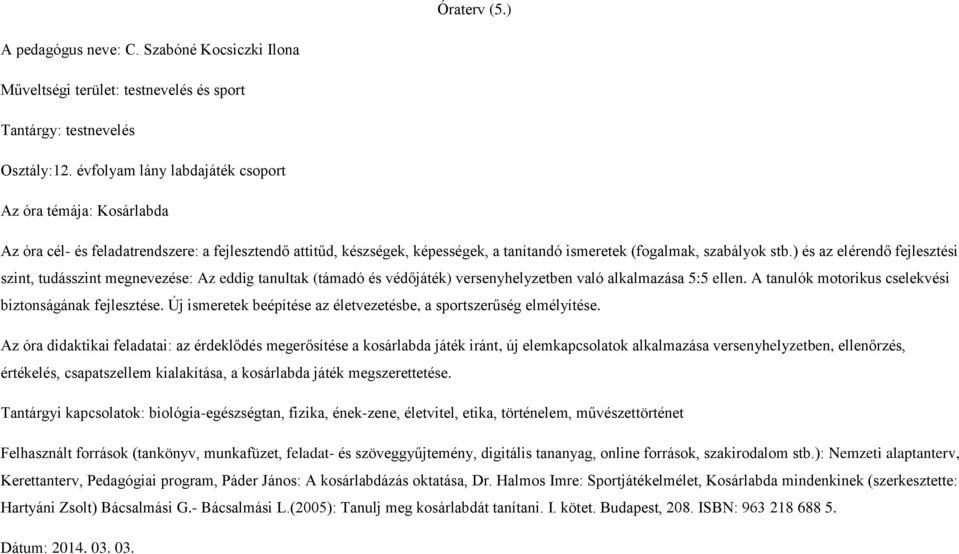 Óraterv (5.) Tantárgyi kapcsolatok: biológia-egészségtan, fizika,  ének-zene, életvitel, etika, történelem, művészettörténet - PDF Ingyenes  letöltés