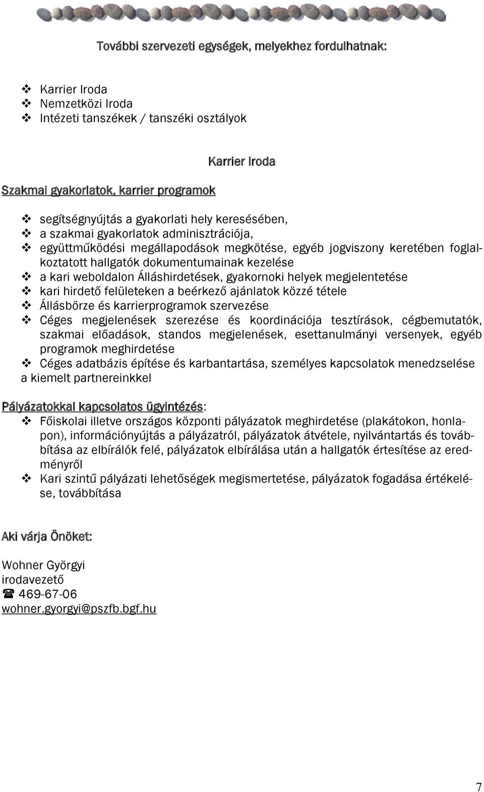 weboldalon Álláshirdetések, gyakornoki helyek megjelentetése kari hirdető felületeken a beérkező ajánlatok közzé tétele Állásbörze és karrierprogramok szervezése Céges megjelenések szerezése és