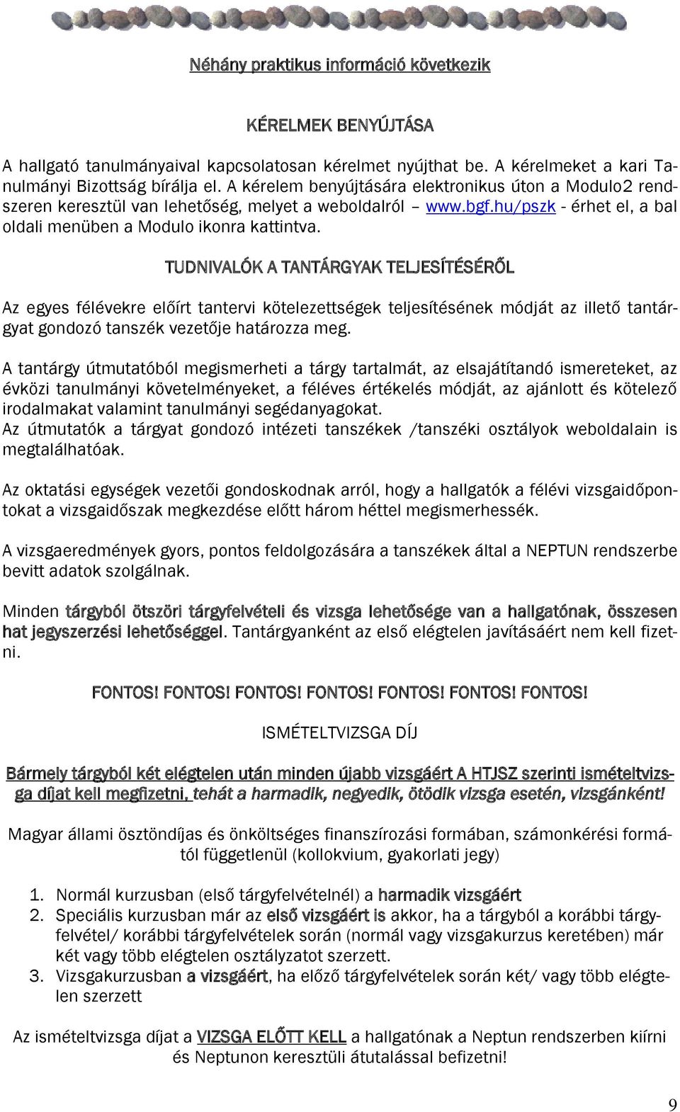 TUDNIVALÓK A TANTÁRGYAK TELJESÍTÉSÉRŐL Az egyes félévekre előírt tantervi kötelezettségek teljesítésének módját az illető tantárgyat gondozó tanszék vezetője határozza meg.