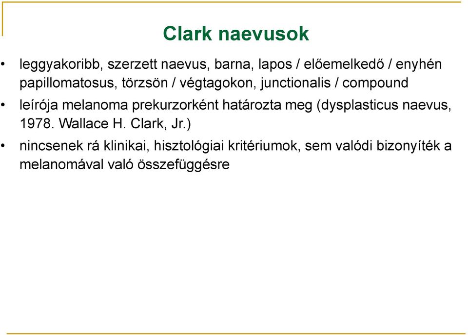 prekurzorként határozta meg (dysplasticus naevus, 1978. Wallace H. Clark, Jr.
