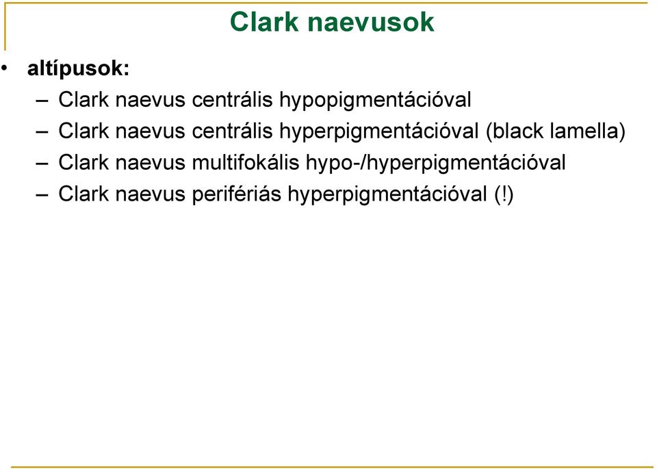 hyperpigmentációval (black lamella) Clark naevus