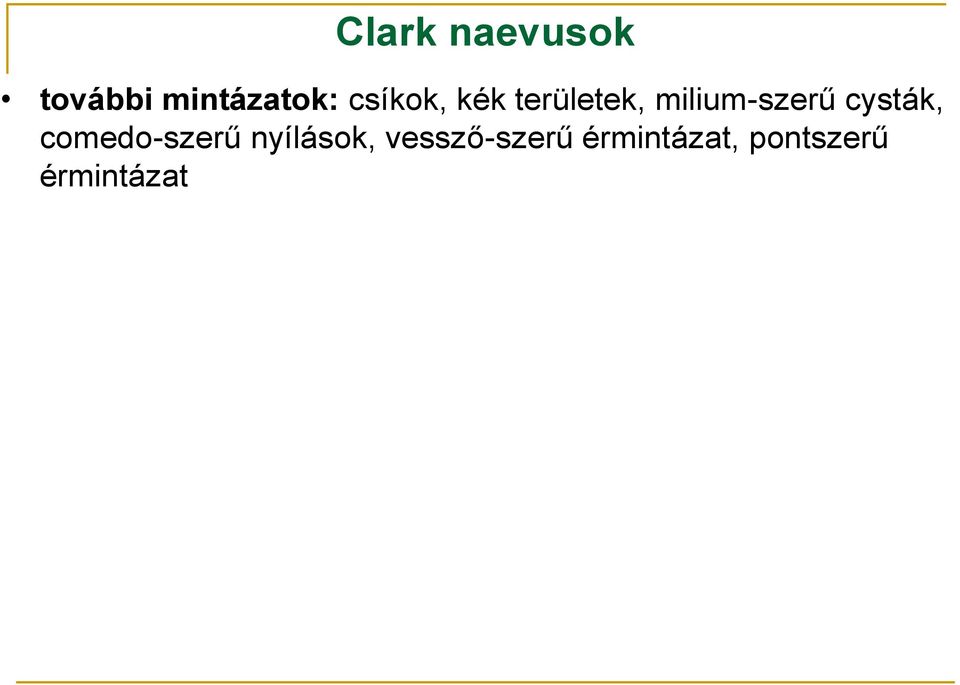 cysták, comedo-szerű nyílások,