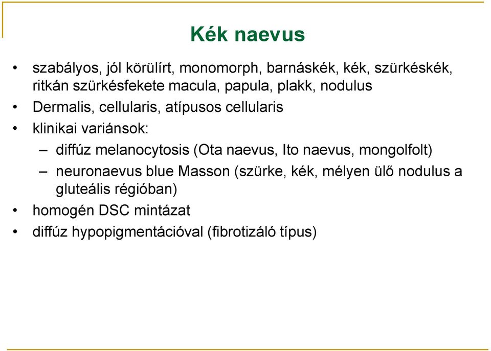 diffúz melanocytosis (Ota naevus, Ito naevus, mongolfolt) neuronaevus blue Masson (szürke, kék,