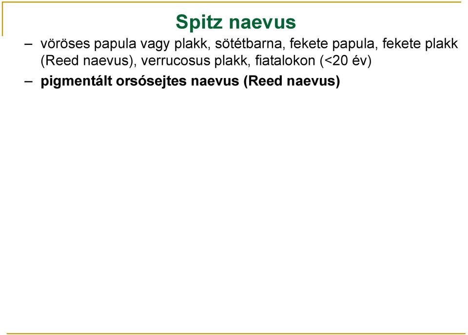 (Reed naevus), verrucosus plakk, fiatalokon