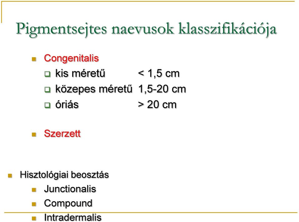 méretű 1,5-20 cm óriás > 20 cm Szerzett