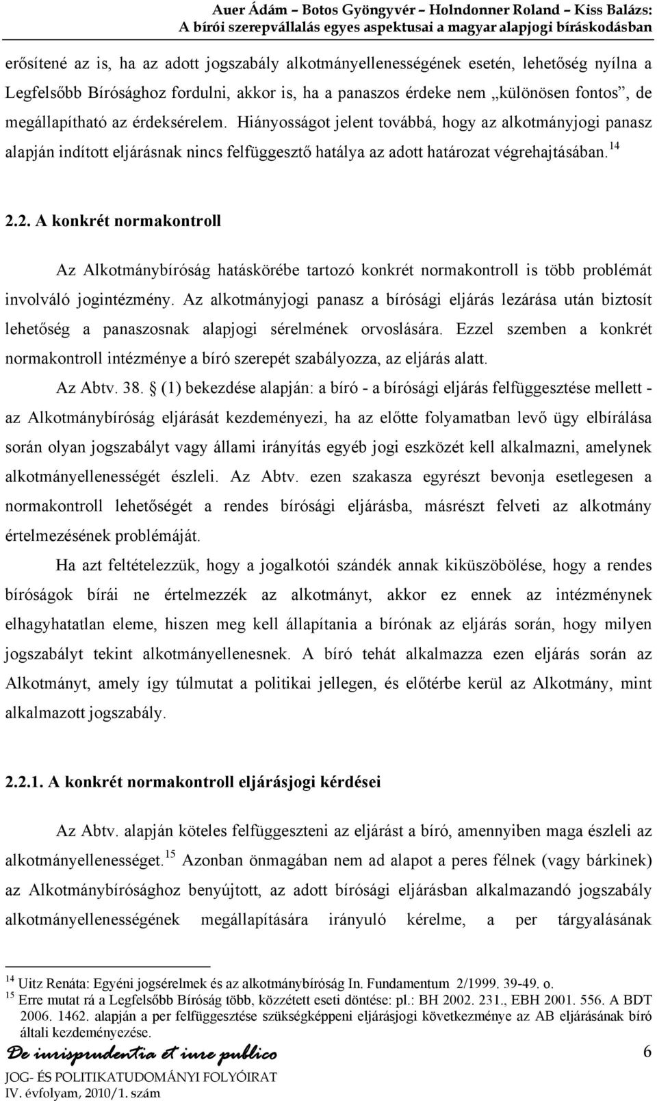 2. A konkrét normakontroll Az Alkotmánybíróság hatáskörébe tartozó konkrét normakontroll is több problémát involváló jogintézmény.