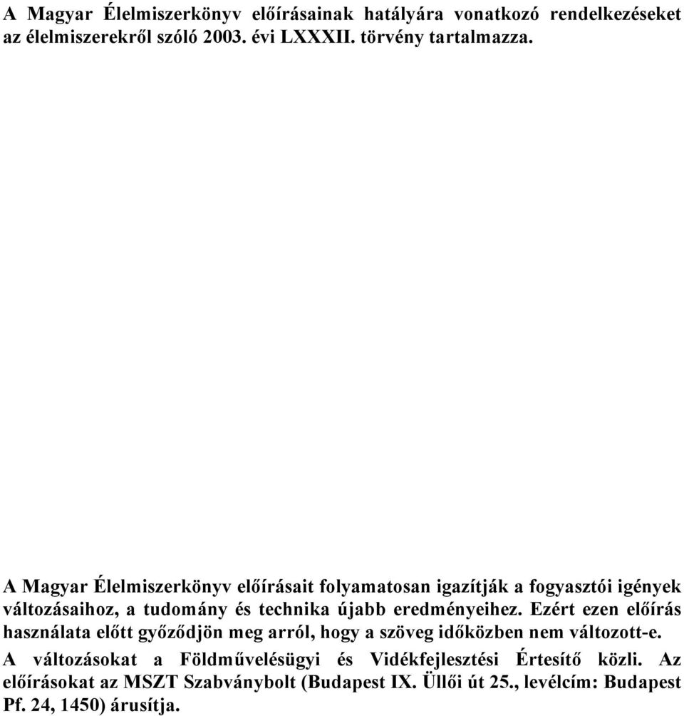 Ezért ezen előírás használata előtt győződjön meg arról, hogy a szöveg időközben nem változott-e.