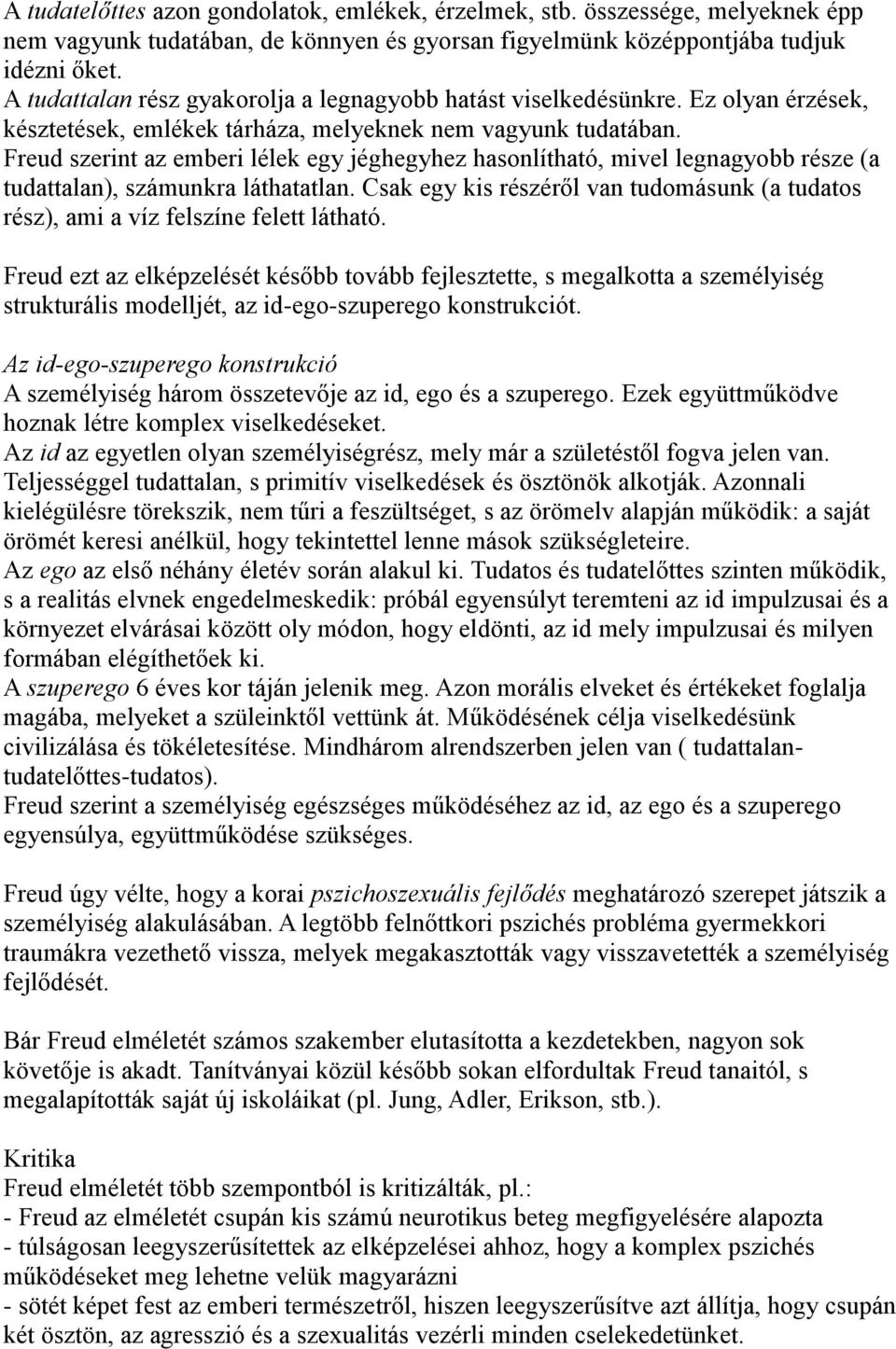 Freud szerint az emberi lélek egy jéghegyhez hasonlítható, mivel legnagyobb része (a tudattalan), számunkra láthatatlan.