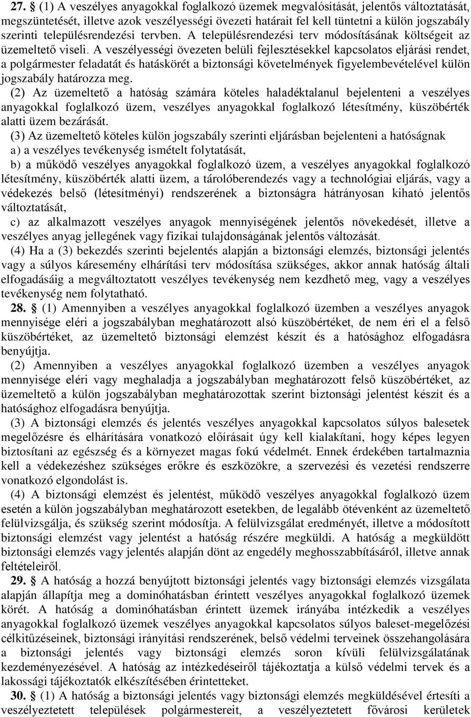 A veszélyességi övezeten belüli fejlesztésekkel kapcsolatos eljárási rendet, a polgármester feladatát és hatáskörét a biztonsági követelmények figyelembevételével külön jogszabály határozza meg.