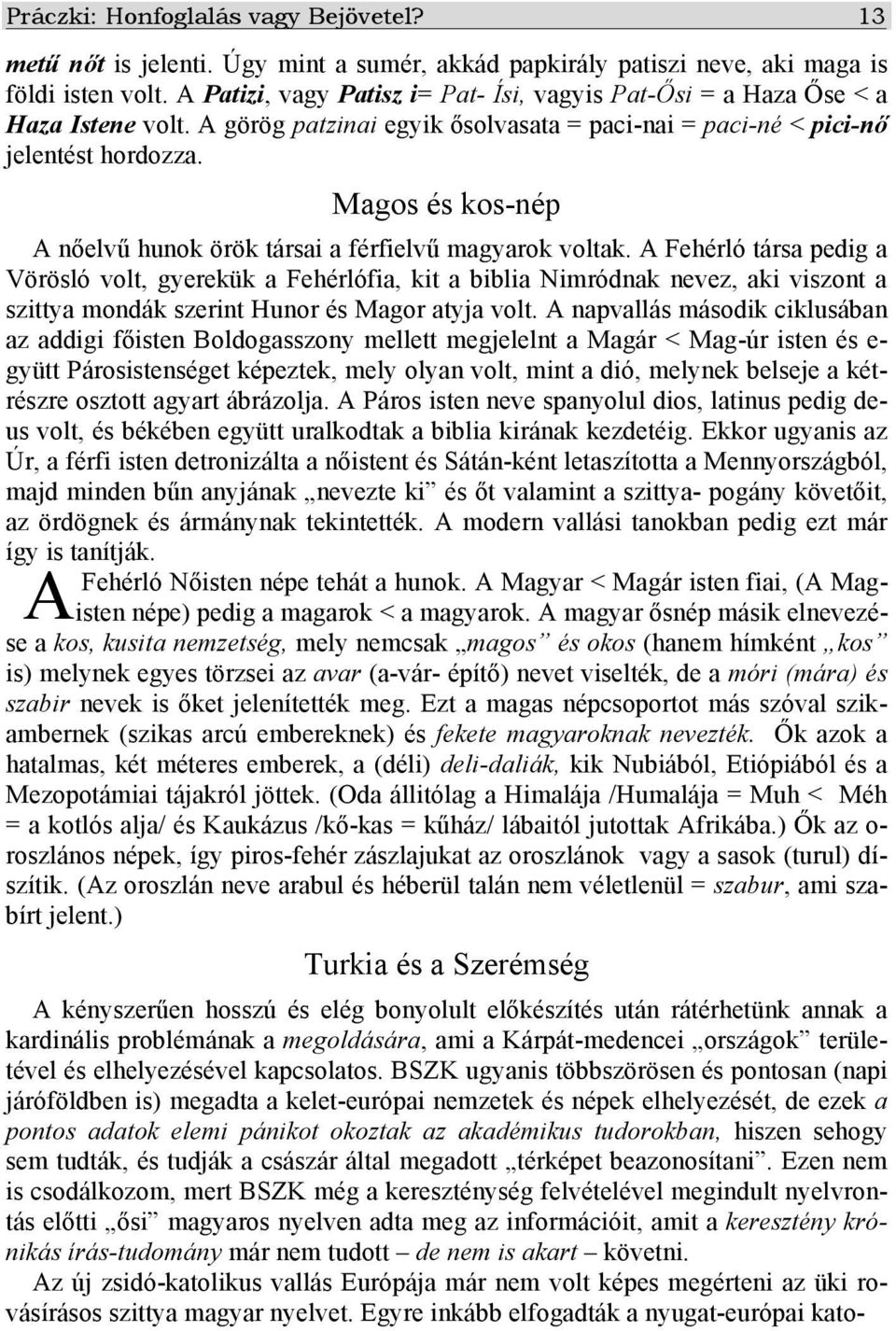 Magos és kos-nép A nőelvű hunok örök társai a férfielvű magyarok voltak.