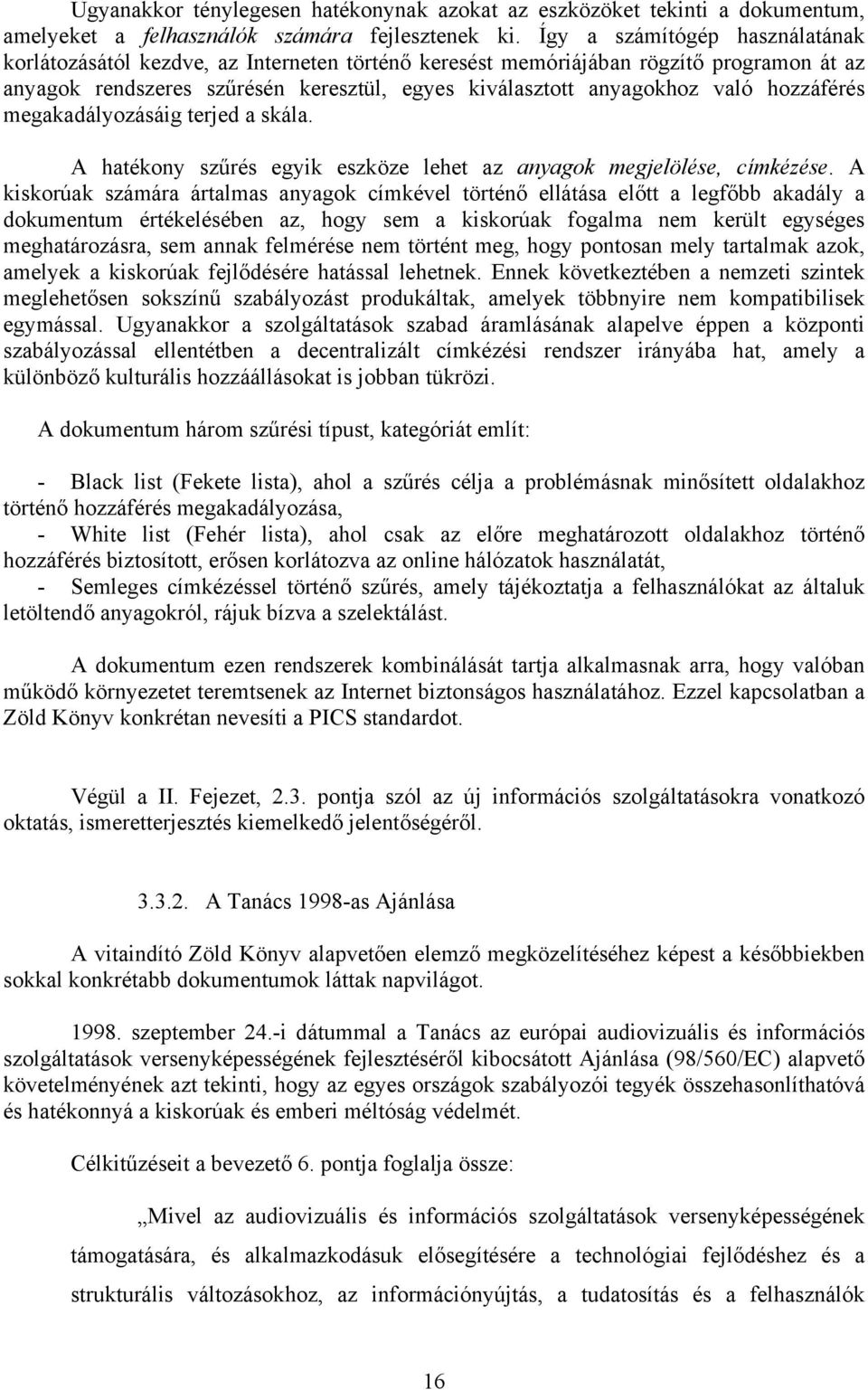 hozzáférés megakadályozásáig terjed a skála. A hatékony szűrés egyik eszköze lehet az anyagok megjelölése, címkézése.