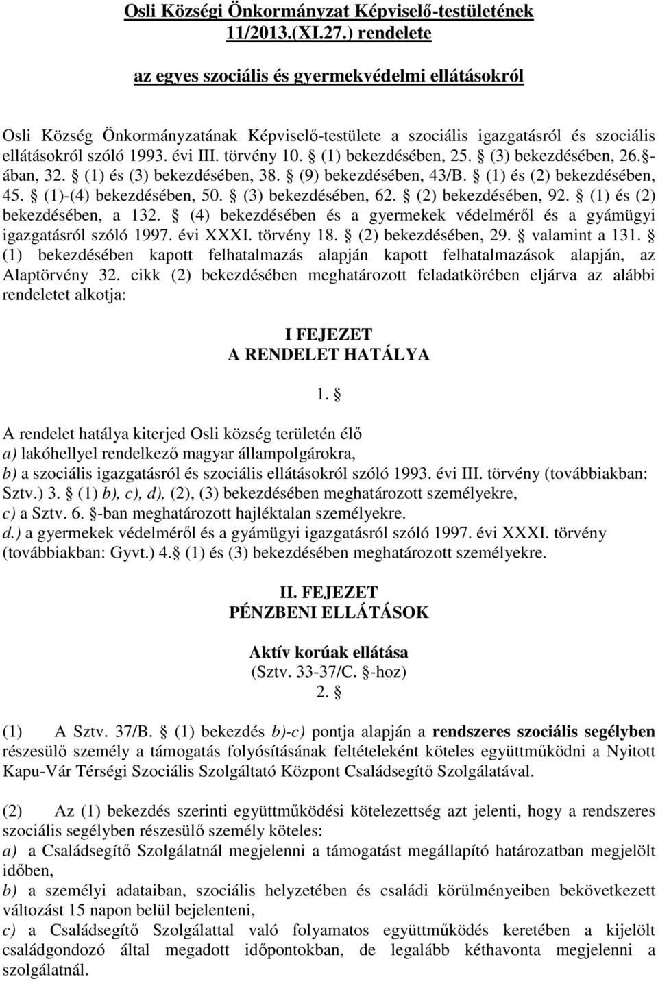 (1) bekezdésében, 25. (3) bekezdésében, 26. - ában, 32. (1) és (3) bekezdésében, 38. (9) bekezdésében, 43/B. (1) és (2) bekezdésében, 45. (1)-(4) bekezdésében, 50. (3) bekezdésében, 62.