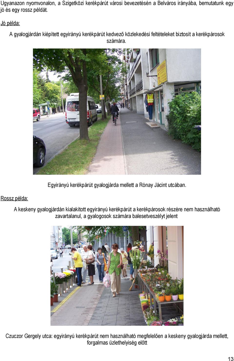 Egyirányú kerékpárút gyalogjárda mellett a Rónay Jácint utcában.