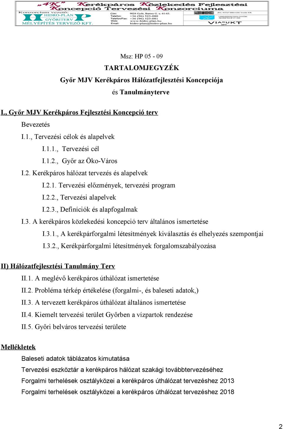 2.2., Tervezési alapelvek I.2.3., Definíciók és alapfogalmak I.3. A kerékpáros közlekedési koncepció terv általános ismertetése I.3.1.