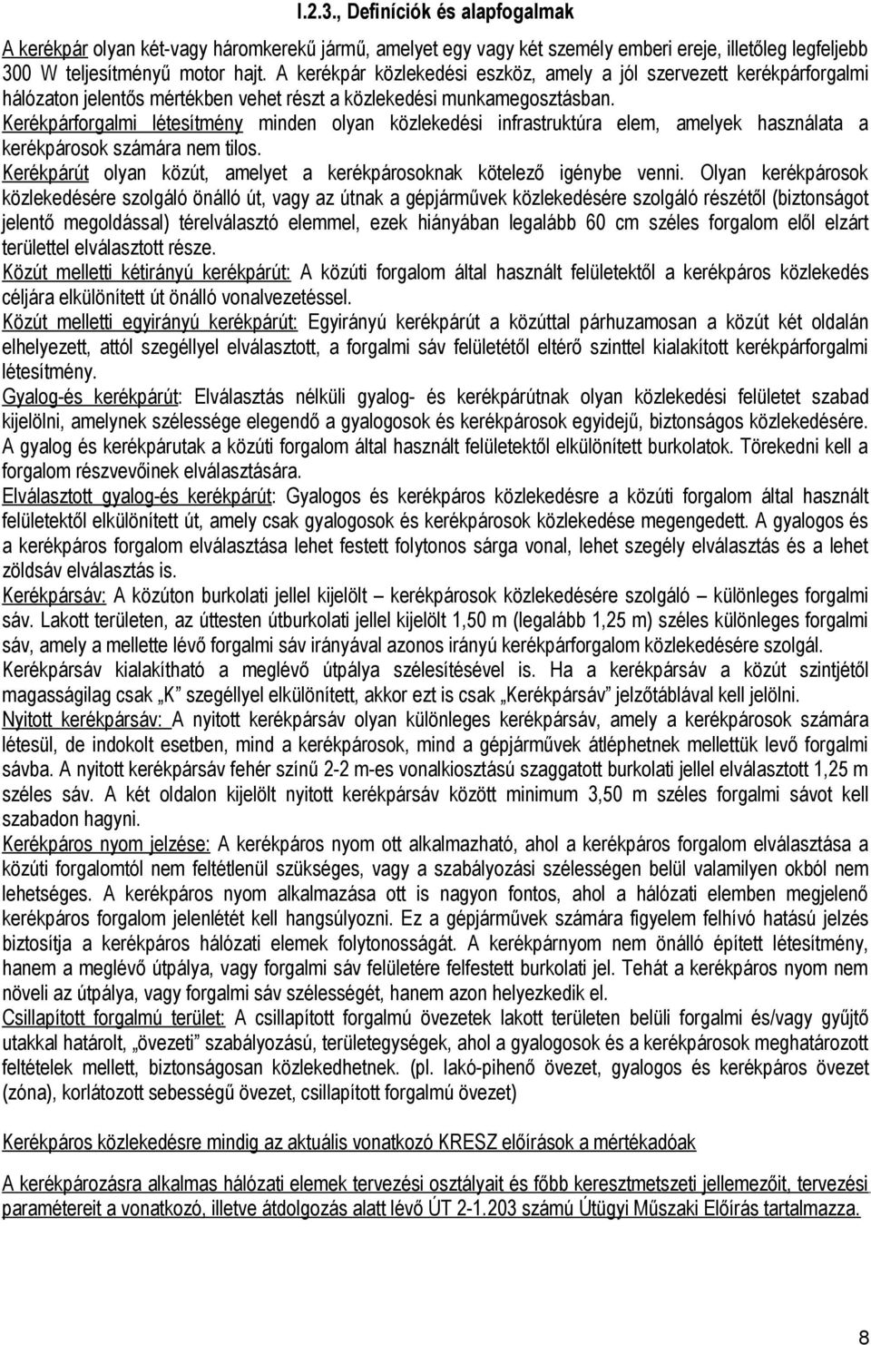 Kerékpárforgalmi létesítmény minden olyan közlekedési infrastruktúra elem, amelyek használata a kerékpárosok számára nem tilos.