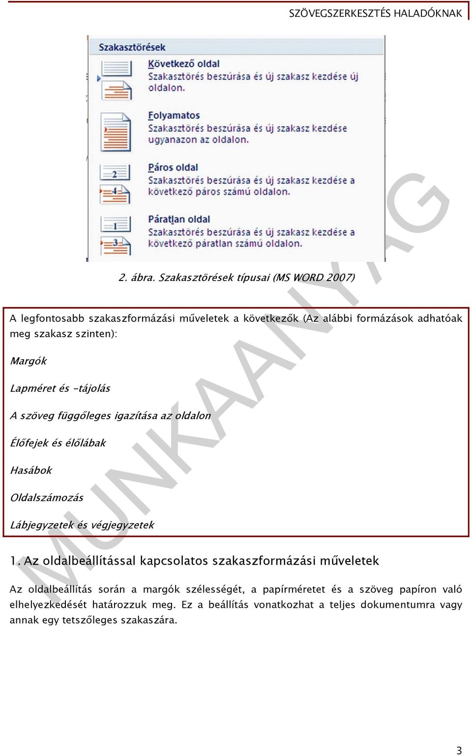 szinten): Margók Lapméret és -tájolás A szöveg függőleges igazítása az oldalon Élőfejek és élőlábak Hasábok Oldalszámozás Lábjegyzetek és