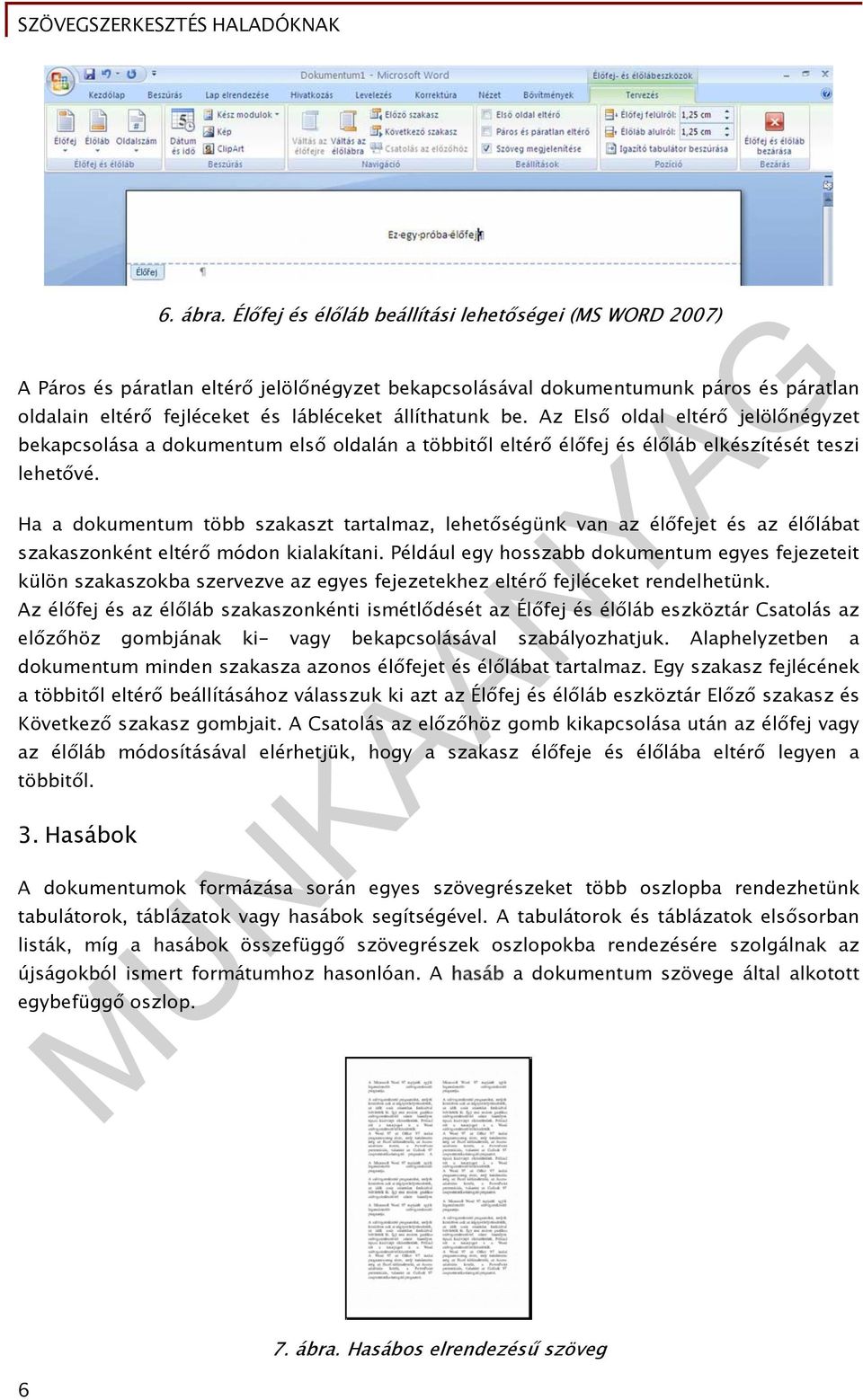 Az Első oldal eltérő jelölőnégyzet bekapcsolása a dokumentum első oldalán a többitől eltérő élőfej és élőláb elkészítését teszi lehetővé.