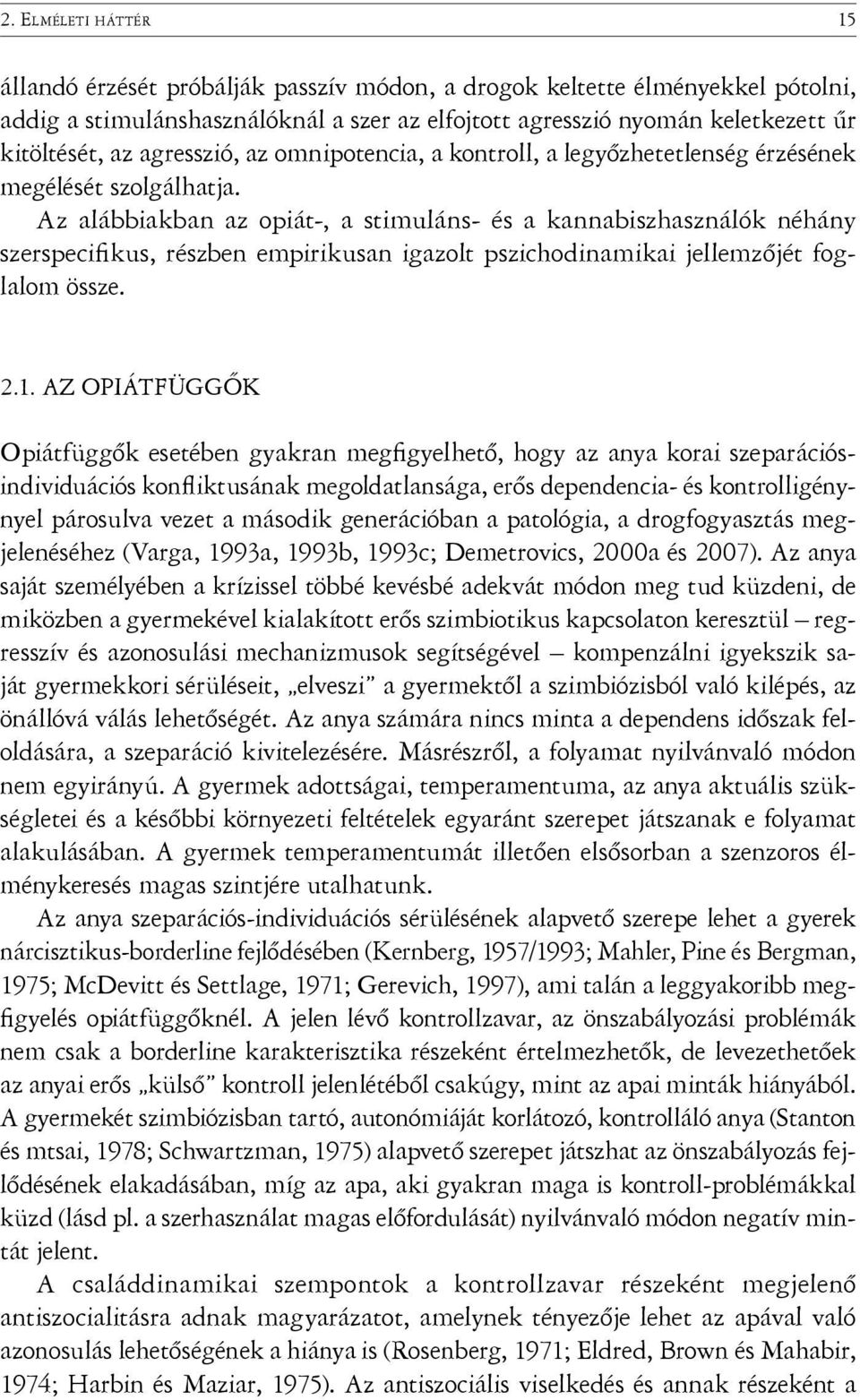 Az alábbiakban az opiát-, a stimuláns- és a kannabiszhasználók néhány szerspecifi kus, részben empirikusan igazolt pszichodinamikai jellemzőjét foglalom össze. 2.1.