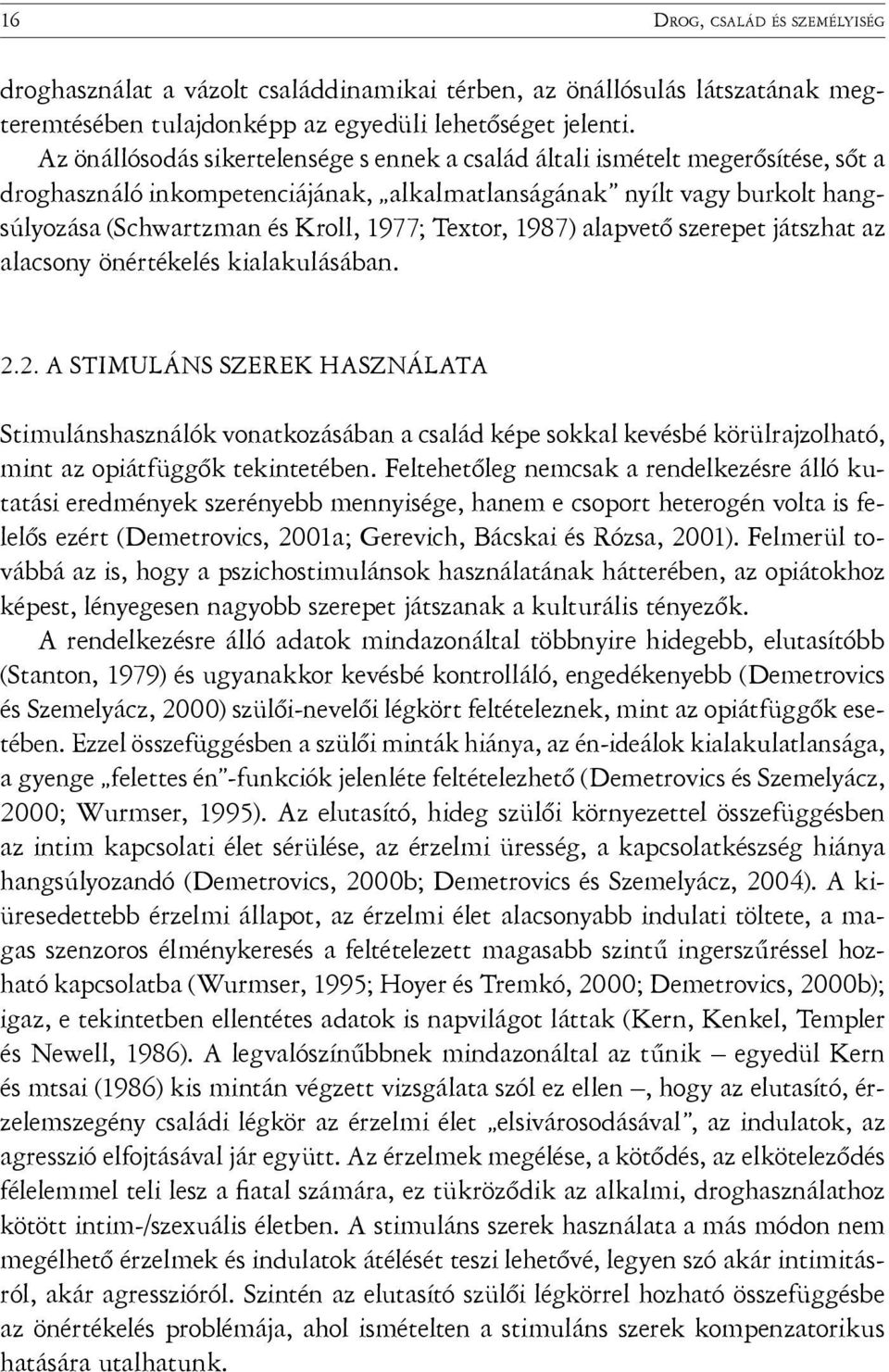 Textor, 1987) alapvető szerepet játszhat az alacsony önértékelés kialakulásában. 2.