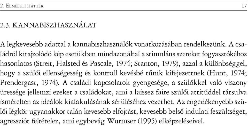 ellenségesség és kontroll kevésbé tűnik kifejezettnek (Hunt, 1974; Prendergast, 1974).