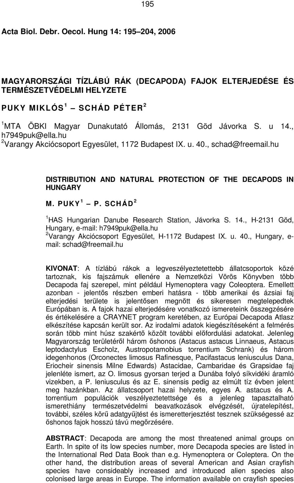 , h7949puk@ella.hu 2 Varangy Akciócsoport Egyesület, 1172 Budapest IX. u. 40., schad@freemail.hu DISTRIBUTION AND NATURAL PROTECTION OF THE DECAPODS IN HUNGARY M. PUKY 1 P.