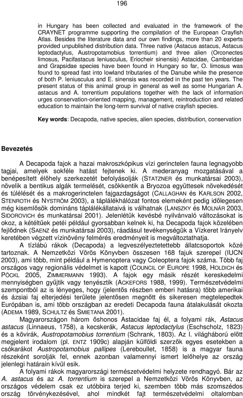 Three native (Astacus astacus, Astacus leptodactylus, Austropotamobius torrentium) and three alien (Orconectes limosus, Pacifastacus leniusculus, Eriocheir sinensis) Astacidae, Cambaridae and