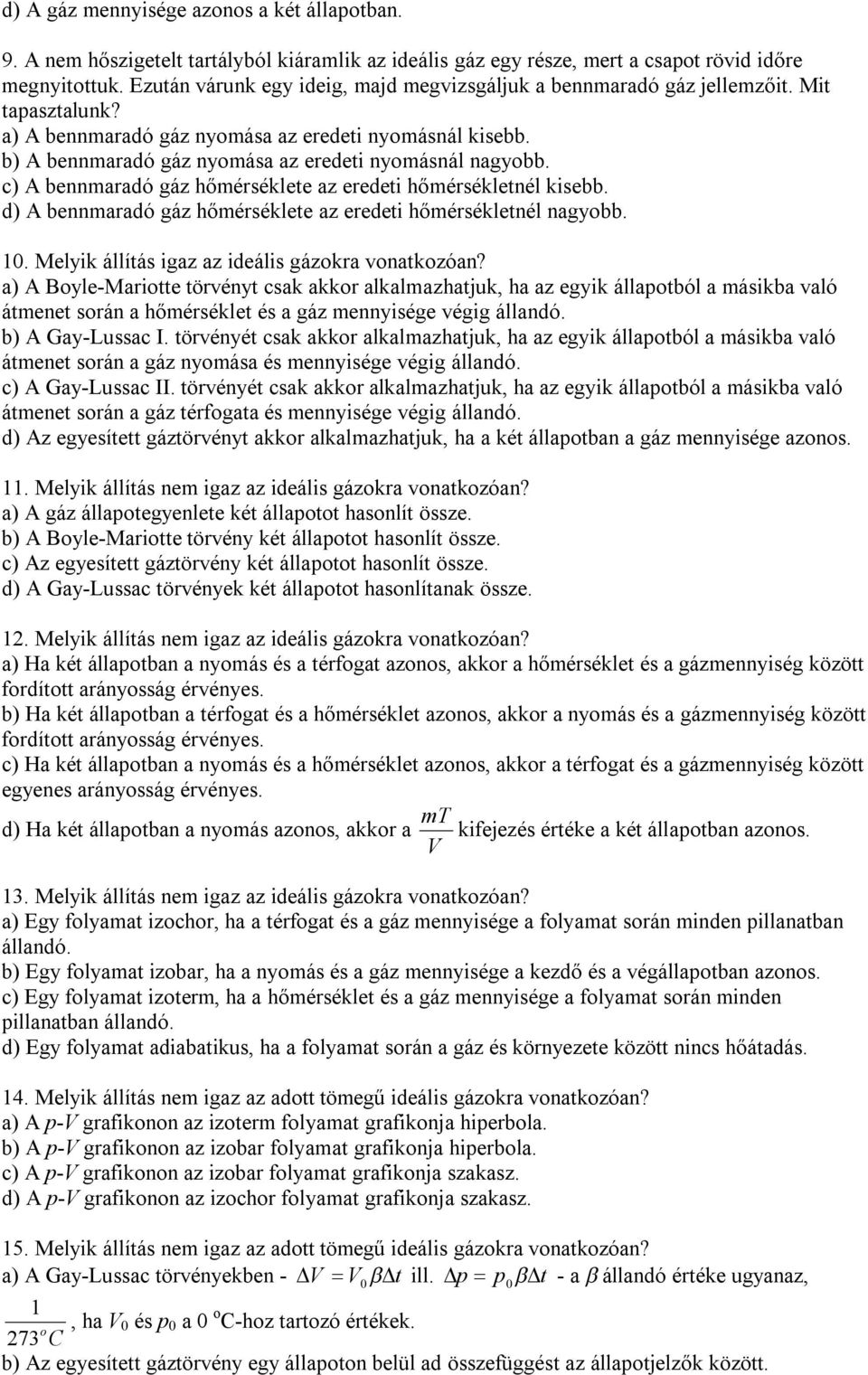 b) A bennmaradó gáz nyomása az eredeti nyomásnál nagyobb. c) A bennmaradó gáz hőmérséklete az eredeti hőmérsékletnél kisebb. d) A bennmaradó gáz hőmérséklete az eredeti hőmérsékletnél nagyobb. 0.