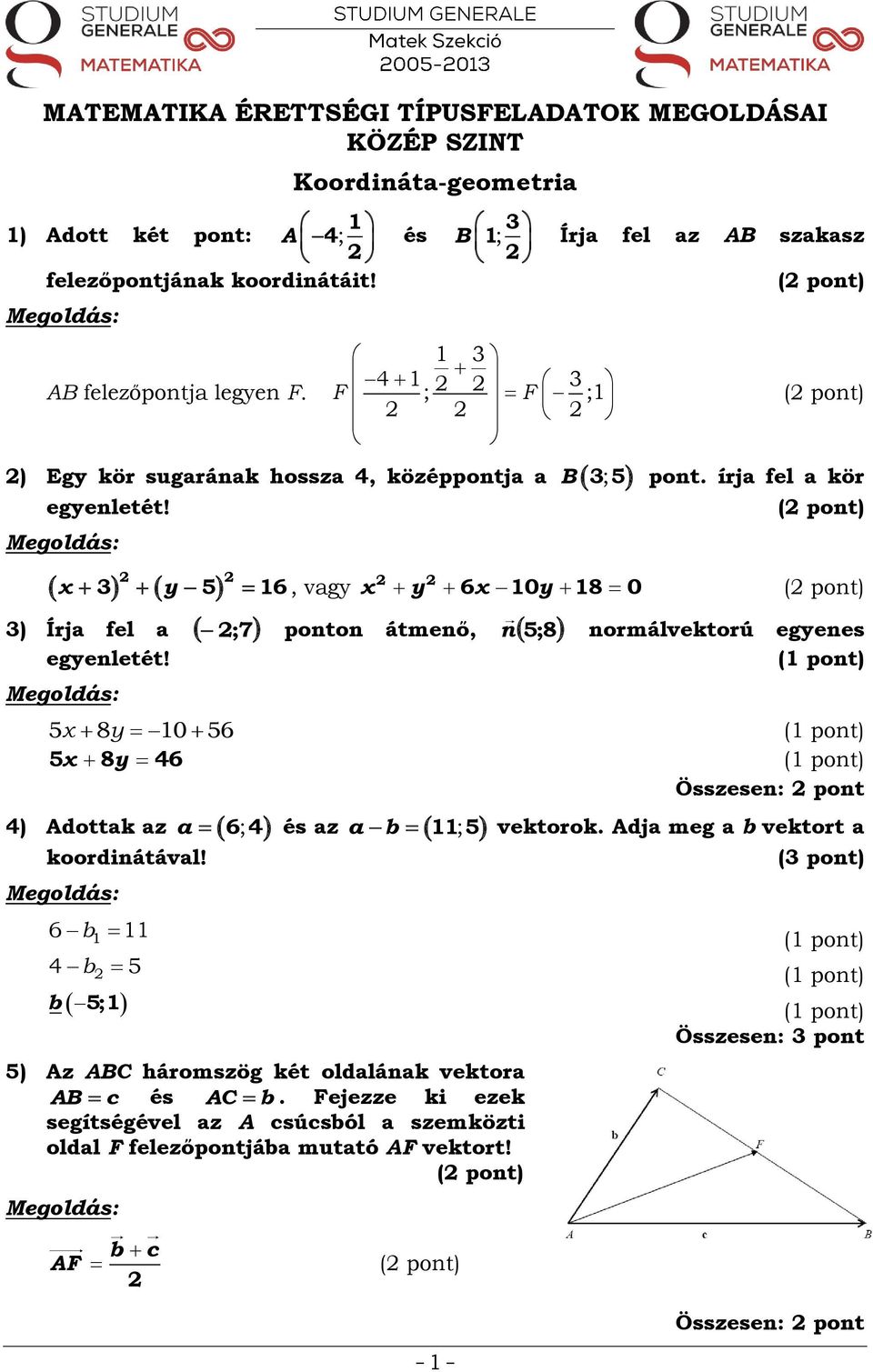 x y 3 5 16, vagy x y 6x 10y 18 0 ;7 ponton átmenő, n 5;8 normálvektorú egyenes egyenletét!