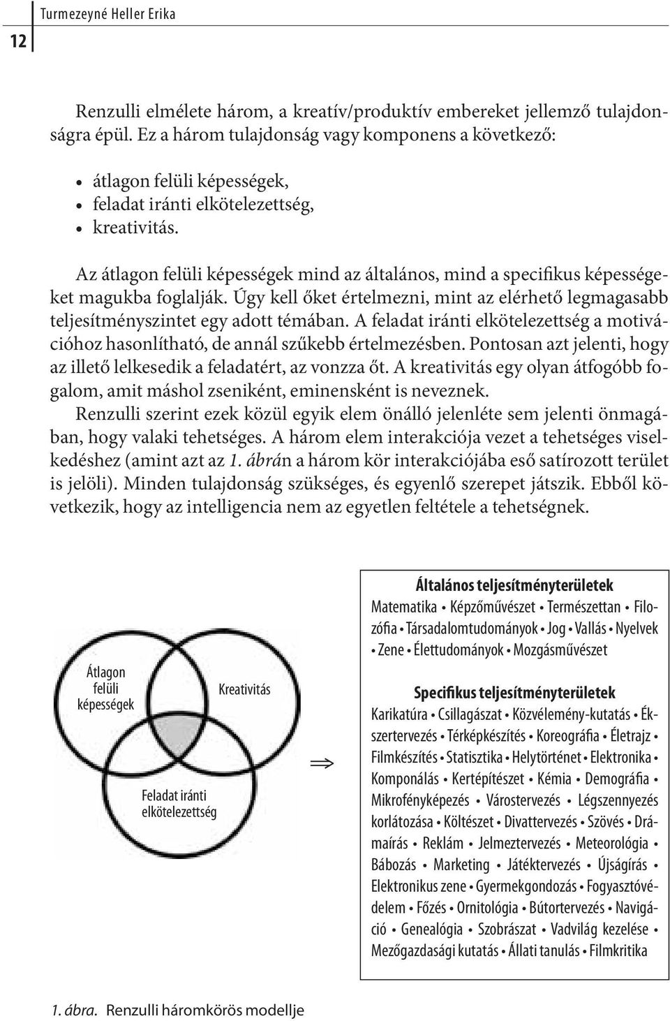 Az át la gon felüli ké pes sé gek mind az ál ta lá nos, mind a spe ci fi kus ké pes sé ge - ket ma guk ba fog lal ják.