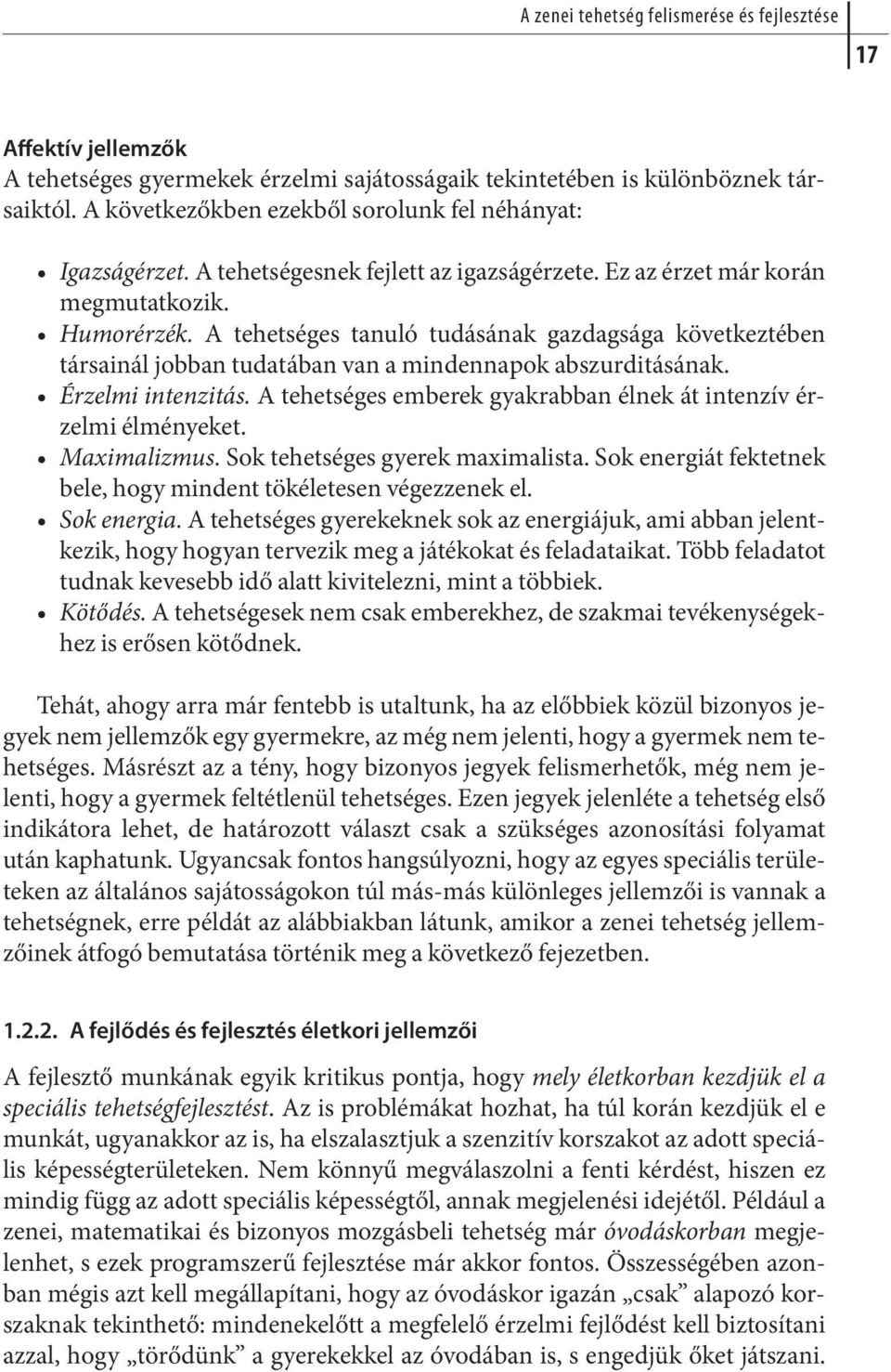 A tehetséges tanuló tudásának gazdagsága következtében tár sai nál job ban tu da tá ban van a min den na pok ab szur di tá sá nak. Ér zel mi in ten zi tás.