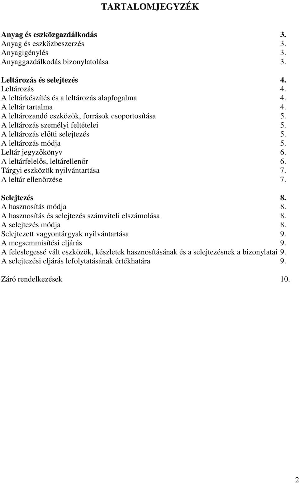 A leltározás módja 5. Leltár jegyzőkönyv 6. A leltárfelelős, leltárellenőr 6. Tárgyi eszközök nyilvántartása 7. A leltár ellenőrzése 7. Selejtezés 8. A hasznosítás módja 8.