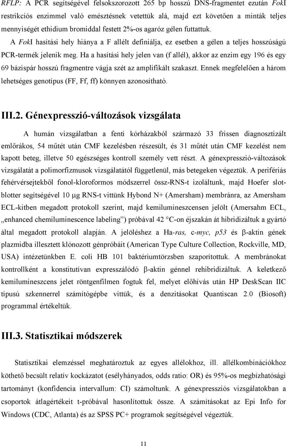 Ha a hasítási hely jelen van (f allél), akkor az enzim egy 196 és egy 69 bázispár hosszú fragmentre vágja szét az amplifikált szakaszt.