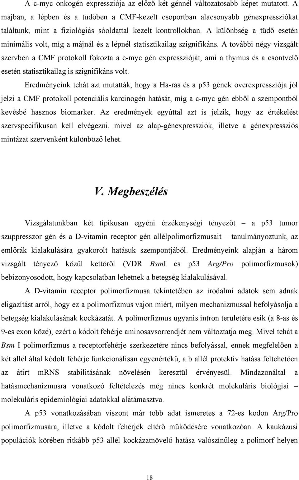 A különbség a tüdő esetén minimális volt, míg a májnál és a lépnél statisztikailag szignifikáns.