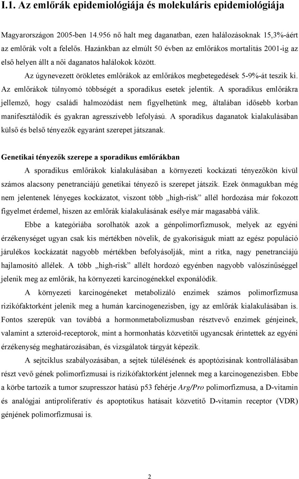 Az emlőrákok túlnyomó többségét a sporadikus esetek jelentik.