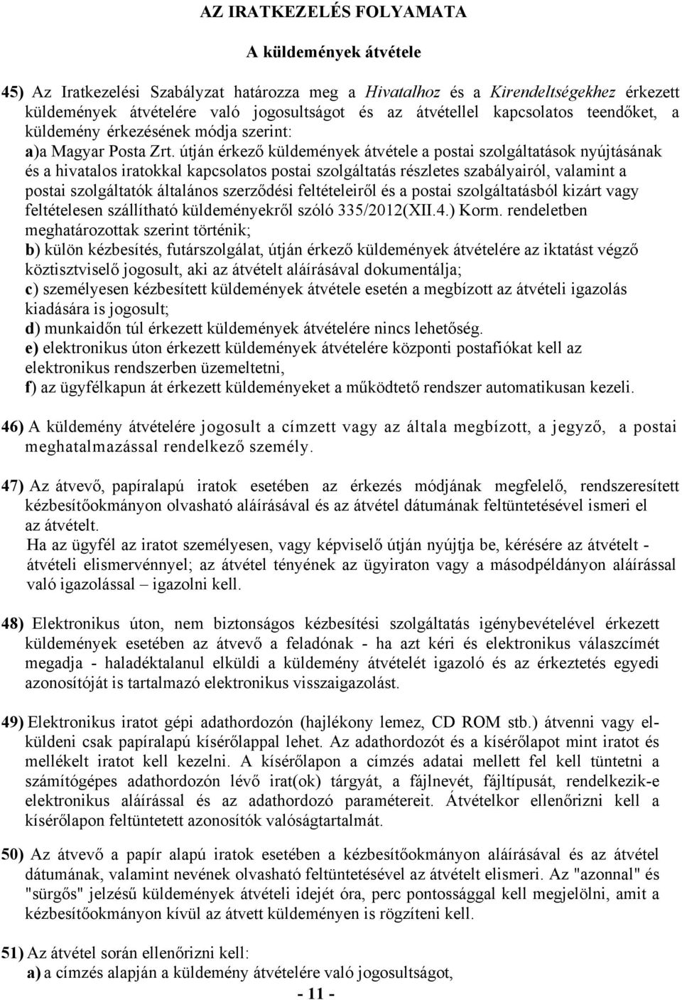 útján érkező küldemények átvétele a postai szolgáltatások nyújtásának és a hivatalos iratokkal kapcsolatos postai szolgáltatás részletes szabályairól, valamint a postai szolgáltatók általános