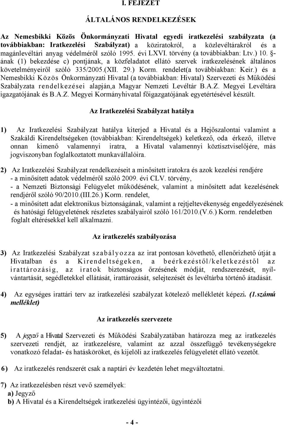 ának (1) bekezdése c) pontjának, a közfeladatot ellátó szervek iratkezelésének általános követelményeiről szóló 335/2005.(XII. 29.) Korm. rendelet(a továbbiakban: Keir.