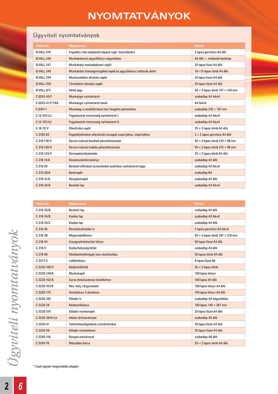 VALL.9/V Vételi jegy 50 lapos tömb 147 148 mm C.043-40/F Munkaügyi nyilvántartó szabadlap A4 fekvő C.043-41/F/TAS Munkaügyi nyilvántartó tasak A4 fekvő C.