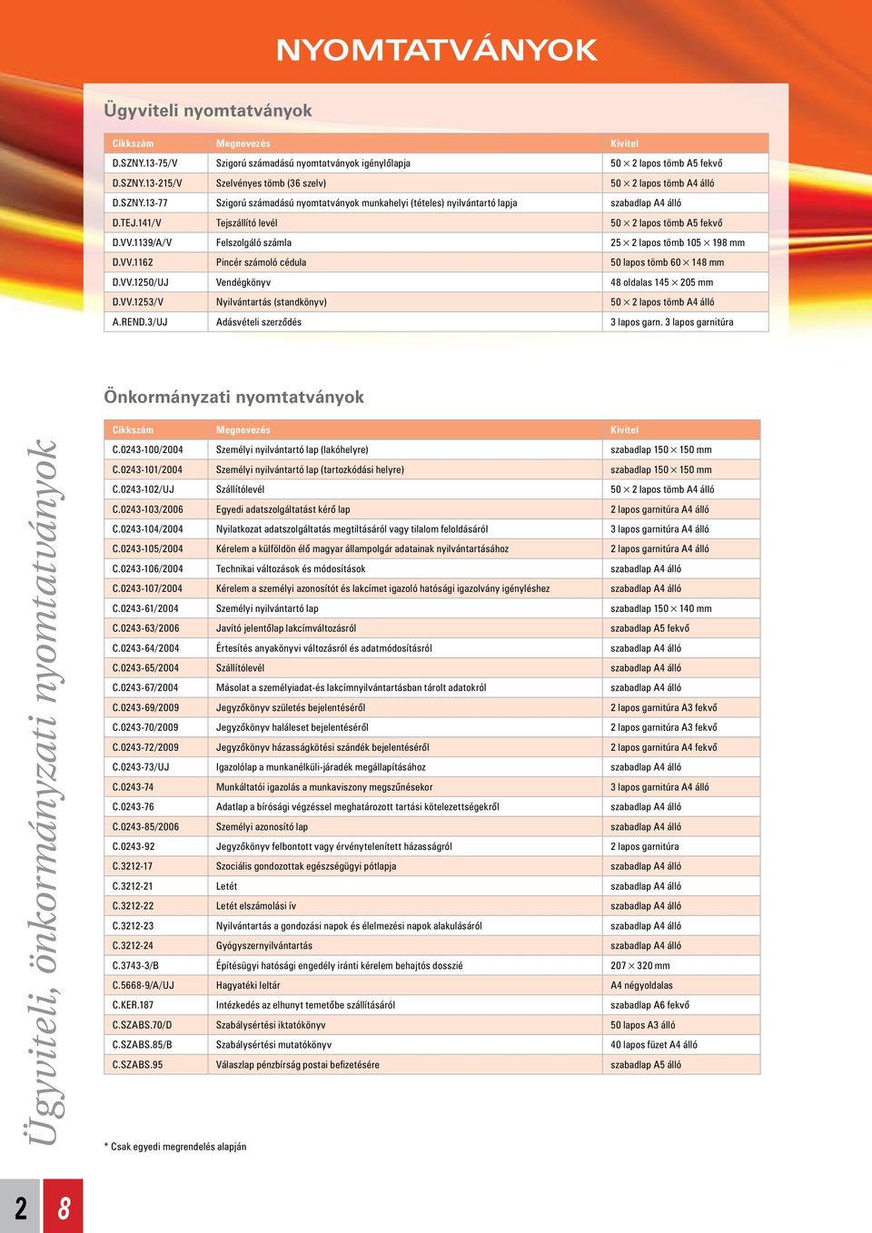 VV.153/V Nyilvántartás (standkönyv) 50 lapos tömb A4 álló A.REND.3/UJ Adásvételi szerződés 3 lapos garn. 3 lapos garnitúra Önkormányzati nyomtatványok Ügyviteli, önkormányzati nyomtatványok C.